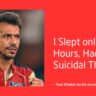 Yuzi Chahal Breaks Down: "I Slept Only 2 Hours, Had Suicidal Thoughts"