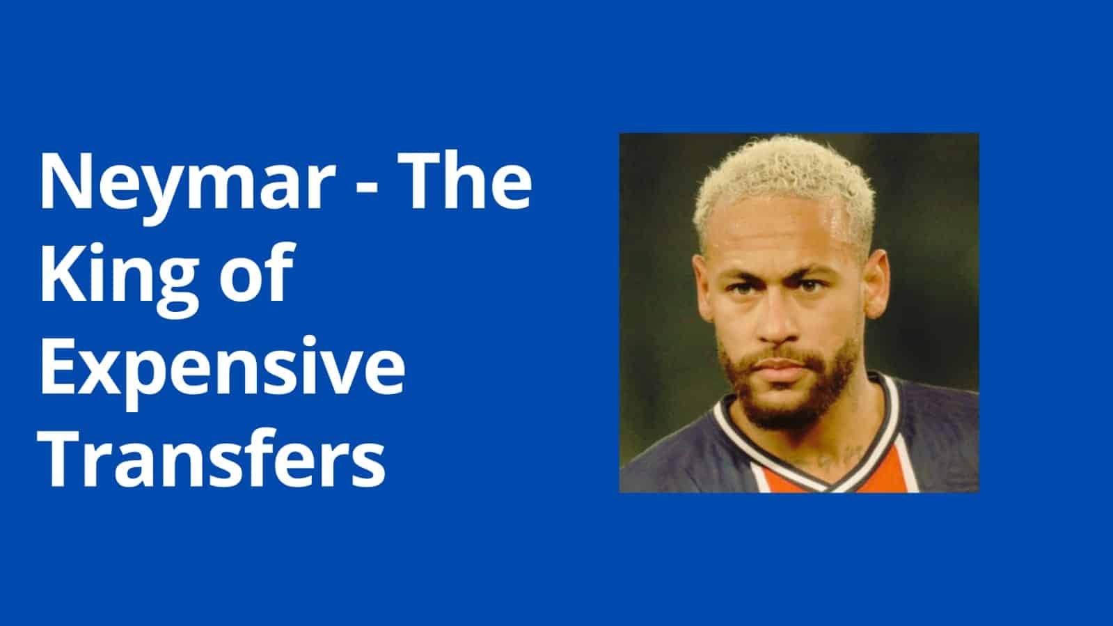 The Most Expensive Transfers in Football History: Neymar, Lukaku, Ronaldo
